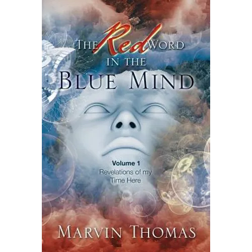 The Red Word in the Blue Mind: Volume: 1. Revelations of My Time Here