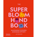 The Super Bloom Handbook: Maximum Flowers. Minimum Effort.