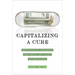 Capitalizing a Cure: How Finance Controls the Price and Value of Medicines