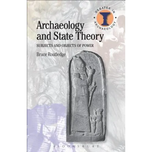 Archaeology and State Theory: Subjects and Objects of Power