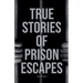 True Stories of Prison Escapes