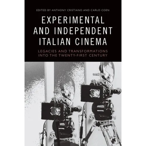 Experimental and Independent Italian Cinema: Legacies and Transformations Into the Twenty-First Century