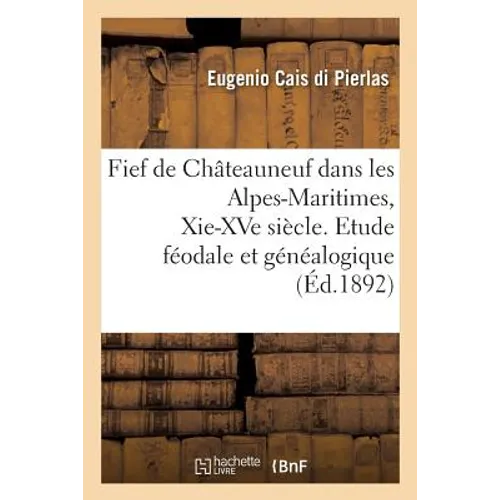 Fief de Châteauneuf Dans Les Alpes-Maritimes, Xie-Xve Siècle. Etude Féodale Et Généalogique
