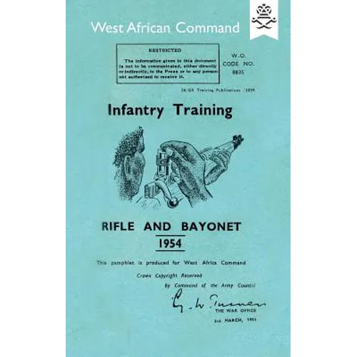 Infantry Training: RIFLE AND BAYONET 1954: Produced for The West African Command