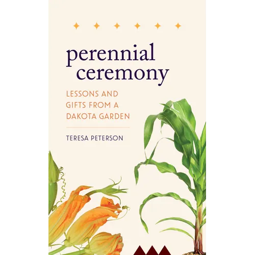 Perennial Ceremony: Lessons and Gifts from a Dakota Garden