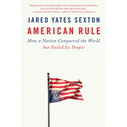 American Rule: How a Nation Conquered the World But Failed Its People