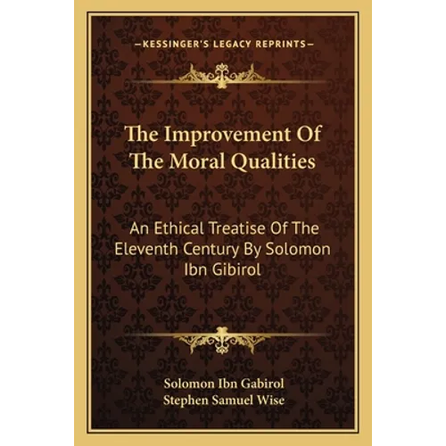 The Improvement Of The Moral Qualities: An Ethical Treatise Of The Eleventh Century By Solomon Ibn Gibirol