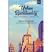 Urban Spirituality: Embodying God's Mission in the Neighborhood