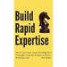 Build Rapid Expertise: How to Learn Faster, Acquire Knowledge More Thoroughly, Comprehend Deeper, and Reach a World-Class Level