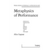 Metaphysics of Performance. Performance, Performativity and the Relation Between Theatre and Philosophy