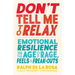 Don't Tell Me to Relax: Emotional Resilience in the Age of Rage, Feels, and Freak-Outs