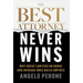 The Best Attorney Never Wins: Why Great Lawyers Go Broke and Average Ones Build Empires