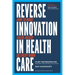 Reverse Innovation in Health Care: How to Make Value-Based Delivery Work