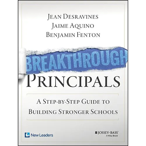 Breakthrough Principals: A Step-By-Step Guide to Building Stronger Schools