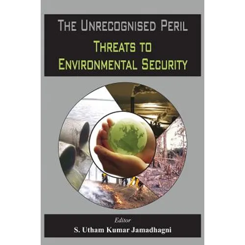 The Unrecognised Peril: Threats to Environmental Security