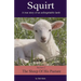 Squirt: A True Story of an Unforgettable Lamb