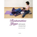 Restorative Yoga: with Assists A Manual for Teachers and Students of Yoga
