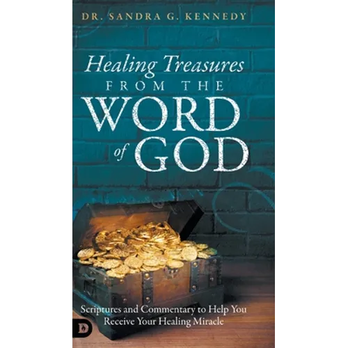 Healing Treasures from the Word of God: Scriptures and Commentary to Help You Receive Your Healing Miracle
