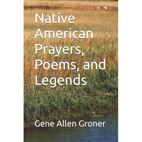 Native American Prayers, Poems, and Legends
