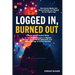 Logged In, Burned Out: A Social Media Anxiety Book on the Hidden Dangers of Digital Culture, Social Media Addiction, and the Psychology of Online Iden