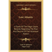Lost Atlantis: A Study Of The Edgar Cayce Records Regarding The Rise And Decline Of The Atlantean Nation