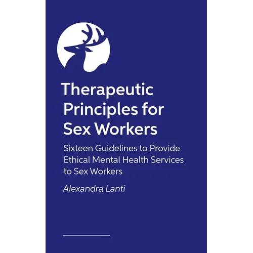 Therapeutic Principles for Sex Workers: Sixteen Guidelines to Provide Ethical Mental Health Services to Sex Workers
