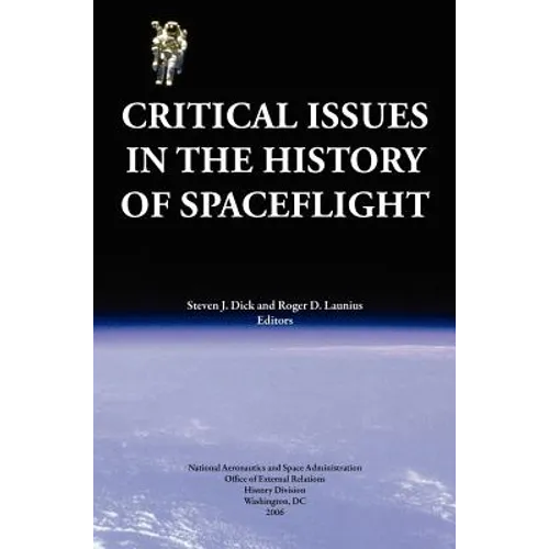 Critical Issues in the History of Spaceflight (NASA Publication SP-2006-4702)