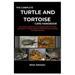 The Complete Turtle and Tortoise Care Handbook: A New Owner's Guide to Care and Keeping Turtle and Tortoise, with Beginner's Friendly Species, And Ess