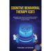 Cognitive Behavioral Therapy (CBT): Reshape Your Brain to Eliminate Anxiety, Depression, and Negative Thoughts in Just 14 Days: CBT Psychotherapy Prov