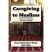 Caregiving to Muslims: A guide for chaplains, counselors, healthcare and soc