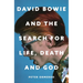 David Bowie and the Search for Life, Death and God: David Bowie and the Search for Life, Death and God