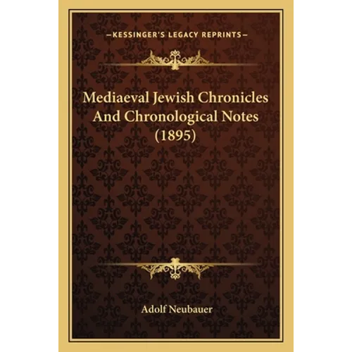 Mediaeval Jewish Chronicles And Chronological Notes (1895)