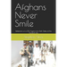Afghans Never Smile: Reflections of a DSS Agent from Both Sides of the Durand Line