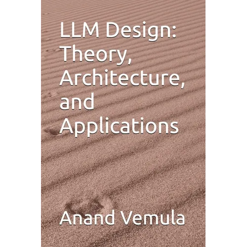 LLM Design: Theory, Architecture, and Applications