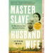 Master Slave Husband Wife: An Epic Journey from Slavery to Freedom