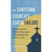 The Christian Church's LGBTQ Failure: Move toward a Biblical Approach of Speaking the Truth in Love
