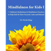 Mindfulness for Kids I: 7 Children's Meditations & Mindfulness Practices to Help Kids Be More Focused, Calm and Relaxed: Seven Meditation Scripts with