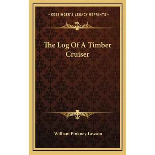 The Log Of A Timber Cruiser