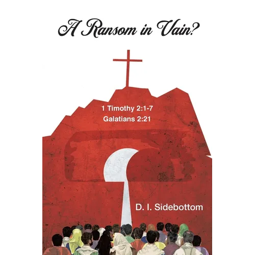 A Ransom in Vain?: 1 Timothy 2:1-7 Galations 2:21