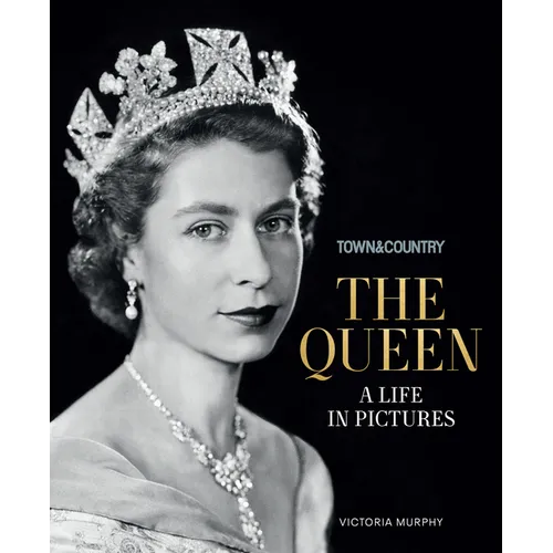 Town & Country: The Queen: A Life in Pictures