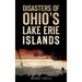 Disasters of Ohio S Lake Erie Islands