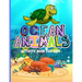 Ocean Animals: Amazing Activity Book for Kids Ocean Animals, Sea Creatures: Coloring Book For Toddlers, Boys and Girls The Magical Un