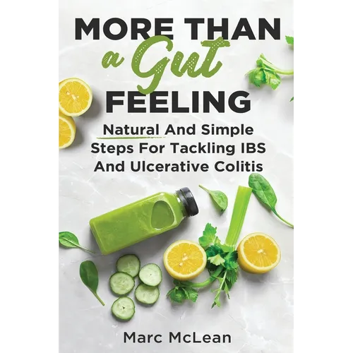 More Than A Gut Feeling: Natural And Simple Steps For Tackling IBS And Ulcerative Colitis