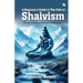 A Beginner's Guide To The Path of Shaivism: Embrace Inner Peace & Spiritual Transformation