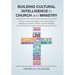 Building Cultural Intelligence in Church and Ministry: 10 Ways to Assess and Improve Cross-Cultural Competence in Church, Ministry and the Workplace.