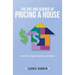 The Art and Science of Pricing a House: A Guide for Agents, Sellers and Buyers