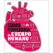 Cómo Funciona El Cuerpo Humano (How the Body Works): Guía Gráfica de Nuestro Organismo