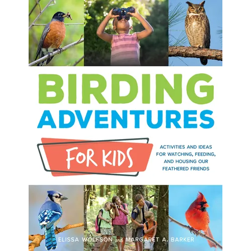 Birding Adventures for Kids: Activities and Ideas for Watching, Feeding, and Housing Our Feathered Friends