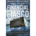 Financial Fiasco: How America's Infatuation with Home Ownership and Easy Money Created the Economic Crisis