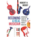 Becoming a Real Musician: Inspiration and Guidance for Teachers and Parents of Musical Kids